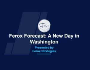 Ferox Forecast – A New Day in Washington